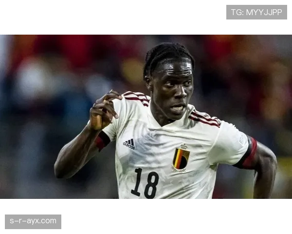 从潜力新星到比利时国家队主力：奥纳纳的地位提升